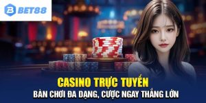 Casino Trực Tuyến - Sân Chơi Lớn Nên Trải Nghiệm Tại Bet88