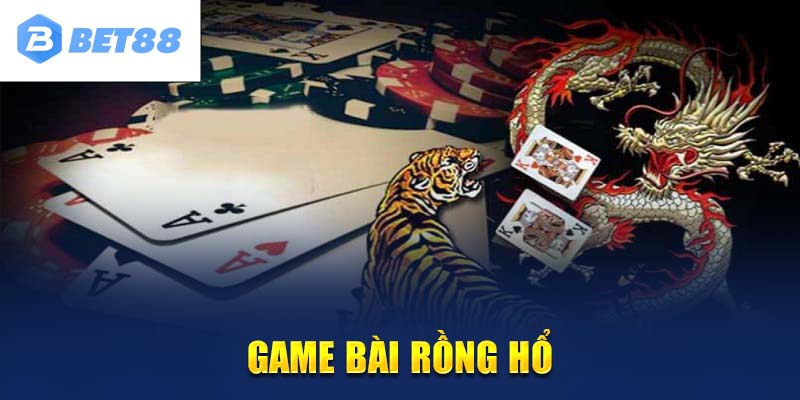 Rồng hổ - Game bài BET88 được yêu thích nhất hiện nay