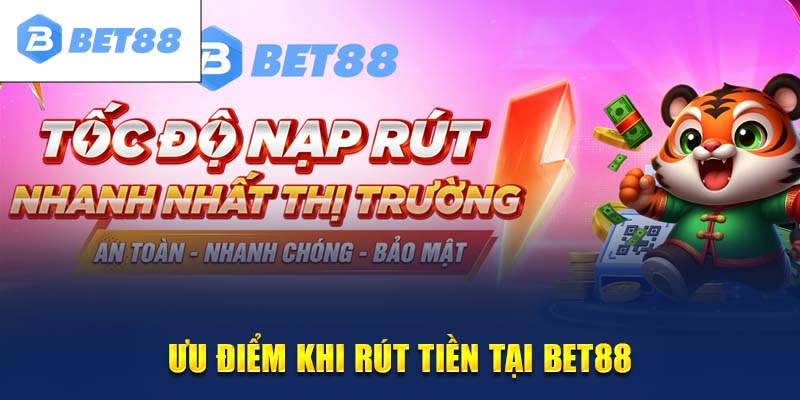 Ưu điểm khi rút tiền tại Bet88